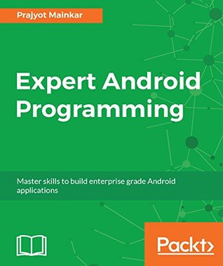 Expert Android Programming: Master skills to build enterprise grade Android applications (Kindle Edition)