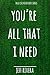 You're All That I Need: A M...