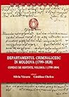 Departamentul Criminalicesc în Moldova (1799-1828) by Silviu Văcaru
