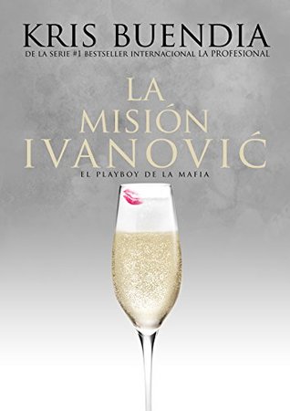 Portada de La misión Ivanovic: El playboy de la mafia, de Kris Buendia