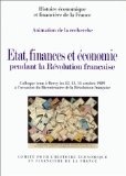 État, finances et économie pendant la Révolution française. Colloque tenu à Bercy les 12, 13 et 14 octobre 1989.