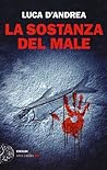 La sostanza del male by Luca D'Andrea