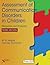 Assessment of Communication Disorders in Children: Resources and Protocols, Third Edition