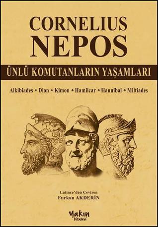 Ünlü Komutanların Yaşamları: Alkibiades, Dion, Kimon, Hamilcar, Hannibal, Miltiades