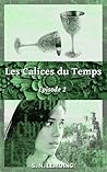 Les Calices du Temps - Episode 2 by S.N. Liska