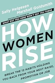 How Women Rise: Break the 12 Habits Holding You Back from Your Next Raise, Promotion, or Job