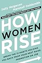 How Women Rise: Break the 12 Habits Holding You Back from Your Next Raise, Promotion, or Job