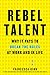Rebel Talent: Why It Pays to Break the Rules at Work and in Life – A Harvard Professor's Guide to Innovation and Unconventional Success