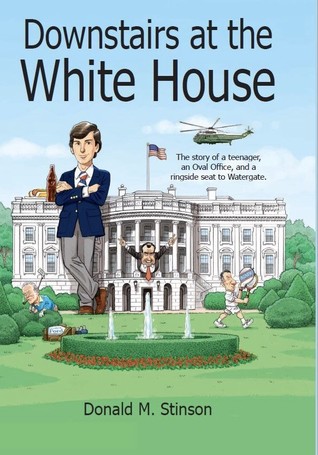 pdf download Downstairs at the White House: The story of a teenager, an Oval Office, and a ringside seat to Watergate.