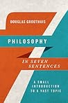 Philosophy in Seven Sentences: A Small Introduction to a Vast Topic (Introductions in Seven Sentences)