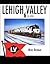 Lehigh Valley In Color, Vol. 6