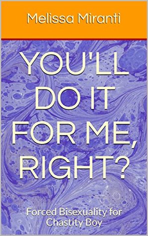 You'll Do It For Me, Right?: Forced Bisexuality for Chastity Boy