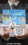 A Dozen Tomorrows: Thirteen Short Stories from the Near Future