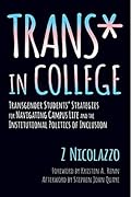 Trans* in College: Transgender Students' Strategies for Navigating Campus Life and the Institutional Politics of Inclusion