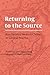 Returning to the Source (The Classics of Chinese Medicine in Clinical Practice)