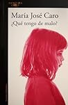 ¿Qué tengo de malo? by María José Caro