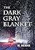 The Dark Gray Blanket by H. Burns