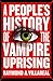 A People's History of the Vampire Uprising by Raymond A. Villareal
