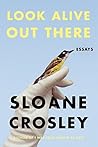 Look Alive Out There by Sloane Crosley