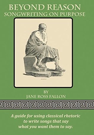 Beyond Reason: Songwriting On Purpose: Songs That Say What You Want Them To Say (Kindle Edition)