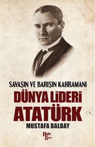 Savaşın ve Barışın Kahramanı Dünya Lideri Atatürk (Paperback)