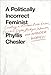 A Politically Incorrect Feminist: Creating a Movement with Bitches, Lunatics, Dykes, Prodigies, Warriors, and Wonder Women
