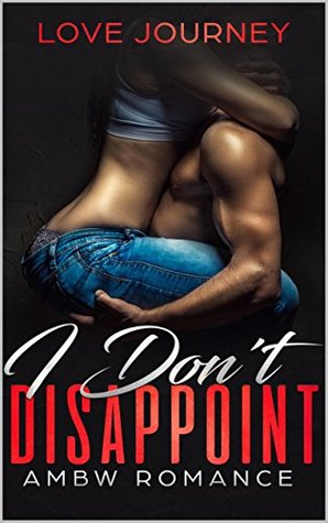 I Don't Disappoint: AMBW Romance (Kindle Edition)
