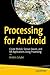 Processing for Android: Create Mobile, Sensor-Aware, and VR Applications Using Processing