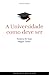 A Universidade como deve ser by António M. Feijó