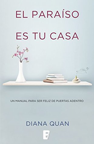 El paraíso es tu casa: Un manual para ser feliz de puertas adentro (Kindle Edition)