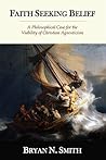 Faith Seeking Belief: A Philosophical Case for the Viability of Christian Agnosticism