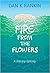 Fire From The Flowers  by Dan K. Rankin