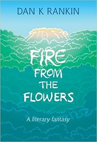 Fire From The Flowers : a literary fantasy