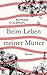 Beim Leben meiner Mutter: Roman (German Edition)