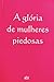 A Glória de Mulheres Piedosas by Janice E.W. Gebara
