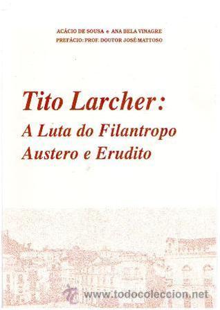 Tito Larcher : a luta do filantropo austero e erudito