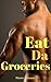 Eat Da Groceries by Pierre Johnson