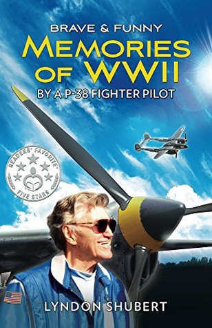 BRAVE AND FUNNY MEMORIES OF WWII: By a P-38 Fighter Pilot (Kindle Edition)