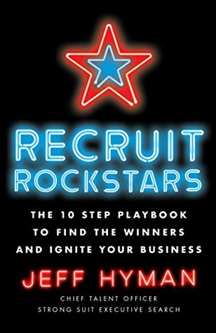 Recruit Rockstars: The 10 Step Playbook to Find the Winners and Ignite Your Business