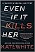 Even if it Kills Her by Kate White