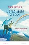 Il cacciatore di sogni. La storia dello scienziato che salvò ... by Sara Rattaro
