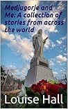 Medjugorje and Me: A collection of stories from across the world