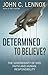 Determined to Believe?: The sovereignty of God, faith and human responsibility