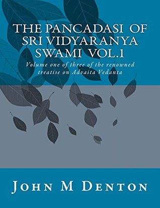 The Pancadasi of Sri Vidyaranya Swami: Volume 1 of 3 of this famous treatise on Advaita Vedanta (The Pancadasi of Sri Vidyaranya Swami Volume One)