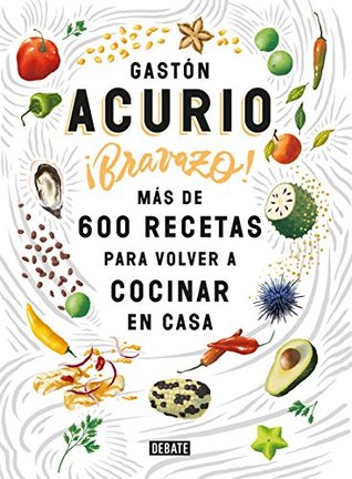 ¡Bravazo!: Más de 600 recetas para volver a cocinar en casa (Spanish Edition)
