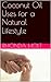 Coconut Oil Uses for a Natural Lifestyle by Rhonda Holt