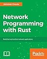 Network Programming with Rust: Build fast and resilient network servers and clients by leveraging Rust's memory-safety and concurrency features