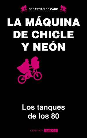 Tapa de La máquina de chicle y neón: Los tanques de los 80 (Sebastián De Caro)