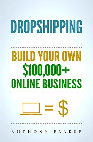 Dropshipping: How To Make Money Online & Build Your Own $100,000+ Dropshipping Online Business, Ecommerce, E-Commerce, Shopify, Passive Income (Kindle Edition)