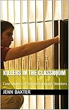 Killers in the Classroom: Case Studies of School Rampage Shooters